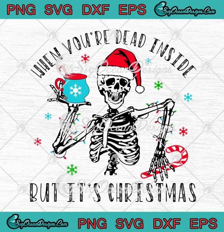 Santa Skeleton When You're Dead Inside But It's Christmas SVG PNG EPS ...