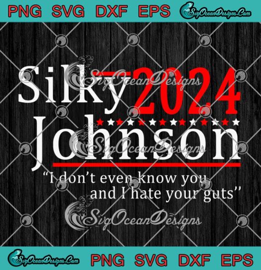 Silky Johnson 2024 SVG I Dont Even Know You And I Hate Your Guts SVG Cricut