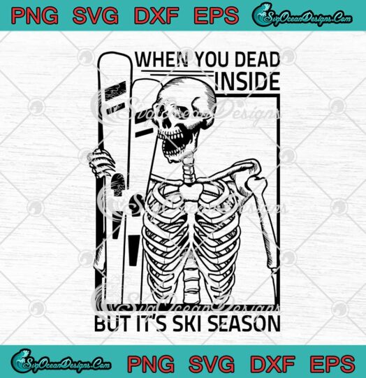 Skeleton SVG When You Dead Inside But Its Ski Season SVG Cricut