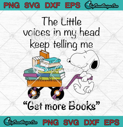 Snoopy The Little Voices In My Head Keep Telling Me Get More Books SVG Cricut