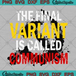 The Final Variant Is Called Communism SVG Cricut