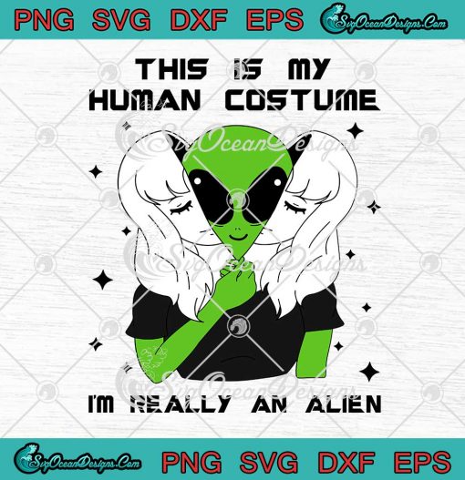 This Is My Human Costume I'm Really An Alien SVG Funny Halloween SVG Cricut