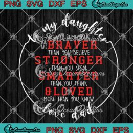 To My Daughter Always Remember You Are Braver Than You Believe SVG PNG EPS DXF Cricut Cameo File