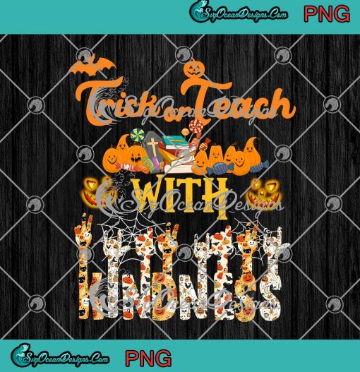 Trick Or Teach With Kindness PNG Funny Halloween Teacher PNG