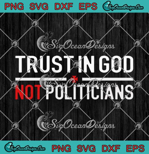 Trust In God Not Politicians SVG Cricut