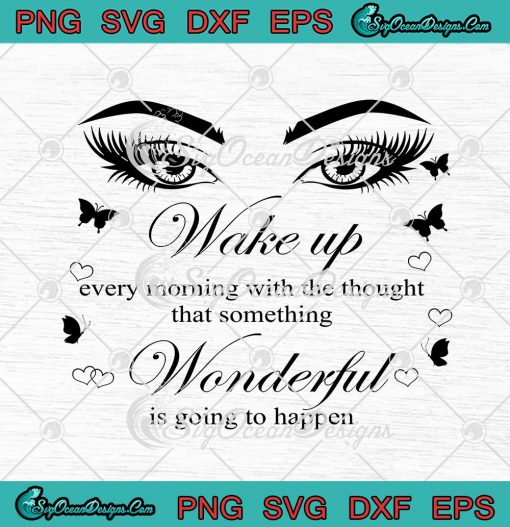 Wake Up Every Morning With The Thought That Something Wonderful SVG Cricut