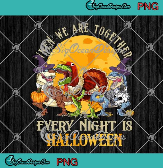 When We Are Together Every Night Is Halloween T Rex Dinosaur Art PNG