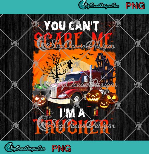 You Cant Scare Me Im A Trucker Halloween PNG