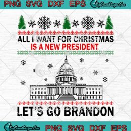 All I Want For Christmas Is A New President Let's Go Brandon SVG Cricut