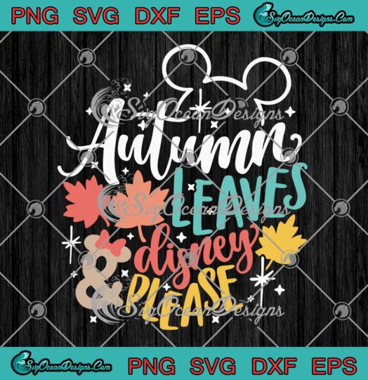 Autumn Leaves And Disney Please SVG Disney Fall Mickey Thanksgiving SVG Cricut