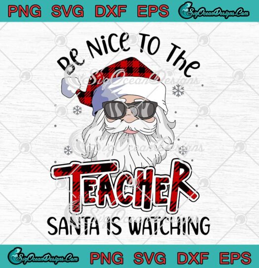 Be Nice To The Teacher Santa Is Watching SVG Teacher Christmas 2021 SVG Cricut