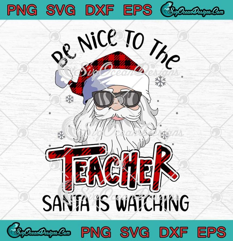 Be Nice To The Teacher Santa Is Watching SVG Teacher Christmas 2021 SVG