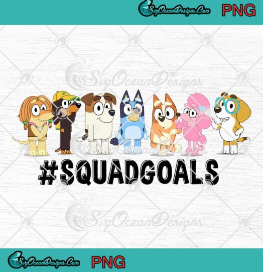 Bluey Squad Goals PNG Bluey Cartoon Characters Gift For Bluey Fan PNG