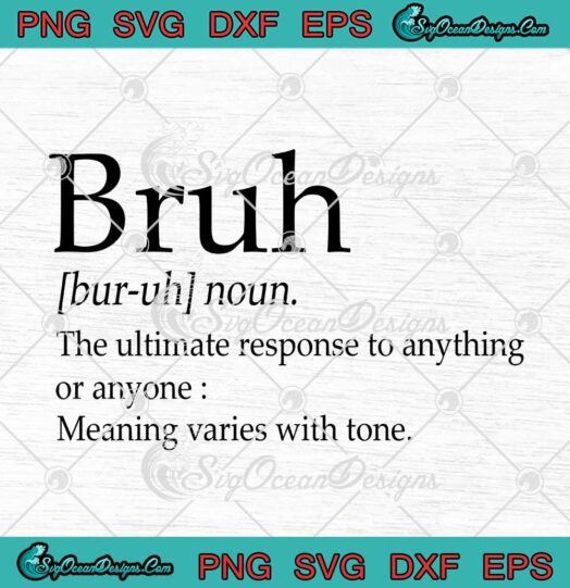 Bruh Definition The Ultimate Response To Anything Or Anyone SVG Cricut