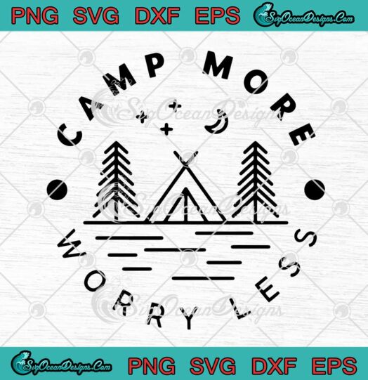Camp More Worry Less SVG Funny Camping Gift For Campers SVG Cricut