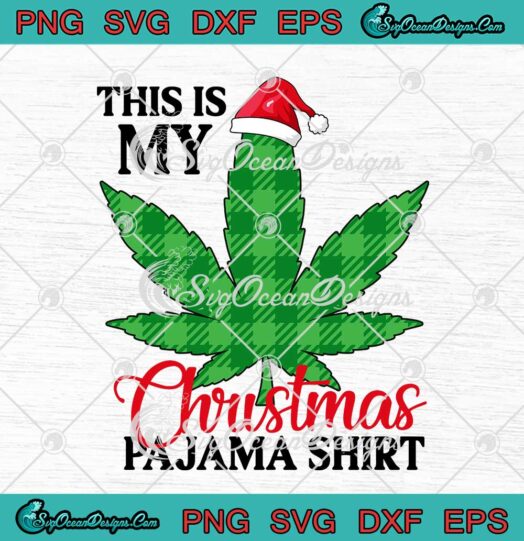 Cannabis This Is My Christmas Pajama Shirt SVG Weed Marijuana X Mas Gift SVG Cricut