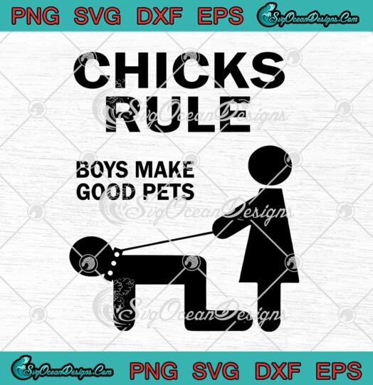 Chicks Rule Boys Make Good Pets Funny SVG Cricut