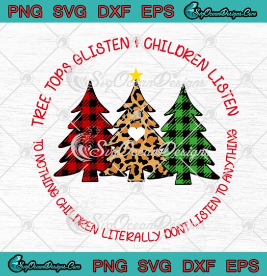 Christmas Tree Tops Glisten And Children Listen To Nothing SVG Cricut