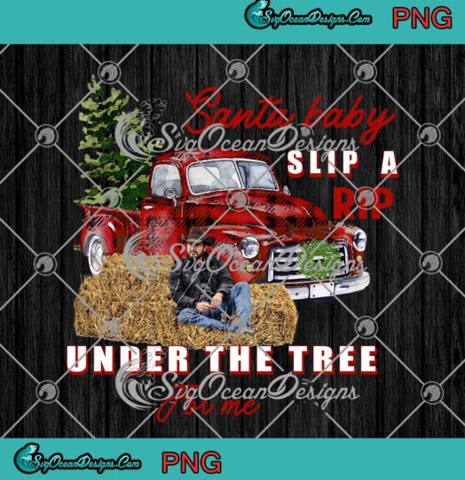 Christmas Yellowstone Santa Baby Slip A Rip PNG Under The Tree For Me PNG - Rip Wheeler PNG