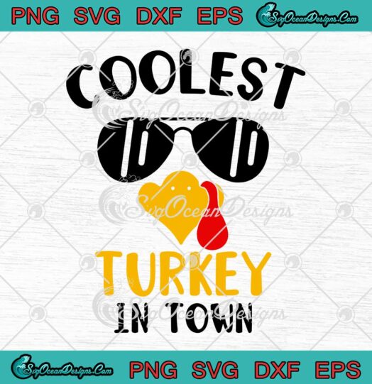 Coolest Turkey In Town Cute Thanksgiving SVG Boys Girls Kids Funny SVG Cricut