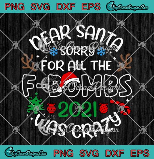 Dear Santa Sorry For All The F-bombs 2021 Was Crazy SVG Merry Christmas SVG Cricut