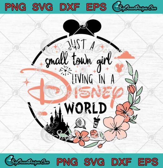 Disney Lovers Just A Small Town Girl Living In A Disney World SVG Cricut