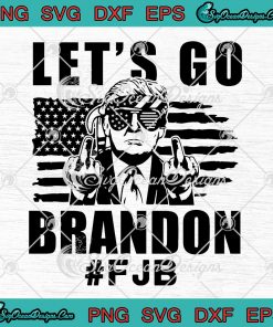 Donald Trump Let's Go Brandon FJB SVG American Flag Impeach Biden SVG ...