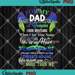 For My Dad In Heaven I Hide My Tears When I Say Your Name Father's Day PNG