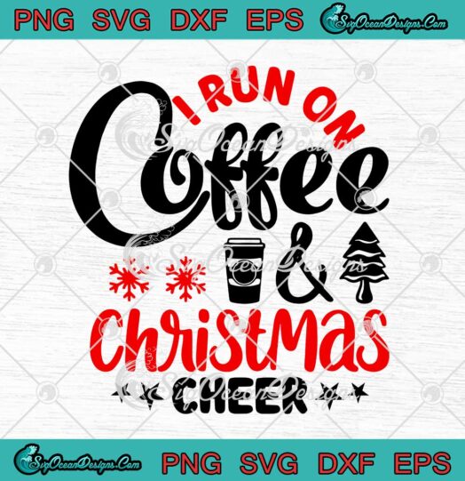 Funny Merry Xmas SVG I Run On Coffee And Christmas Cheer SVG Cricut
