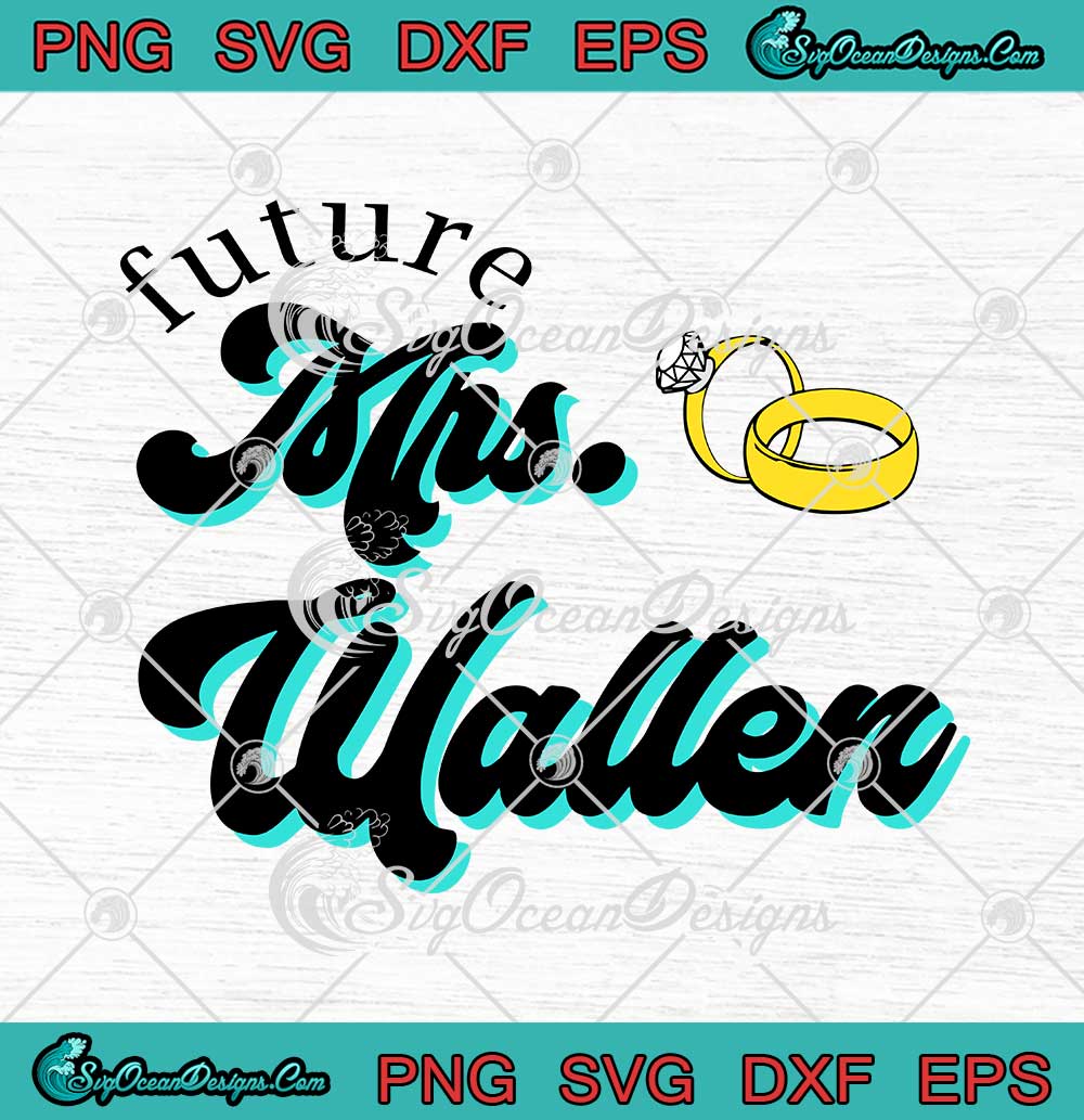 Future Mrs. Wallen Morgan Wallen Gifts SVG PNG EPS DXF Cricut