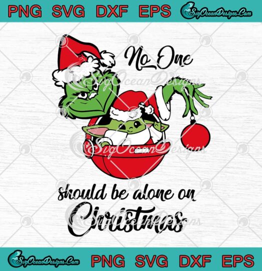 Grinch And Baby Yoda SVG No One Should Be Alone On Christmas SVG Cricut