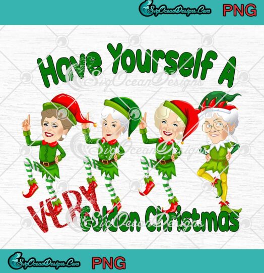 Have Yourself A Very Golden Christmas PNG Golden Girls ELF Christmas PNG