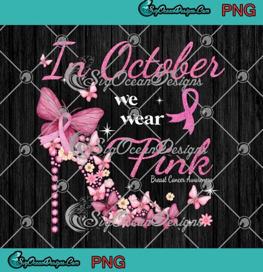 High Heel In October We Wear Pink Breast Cancer Awareness PNG JPG