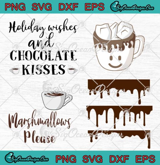 Holiday Wishes And Chocolate Kisses And Marshmallow Please SVG Cricut