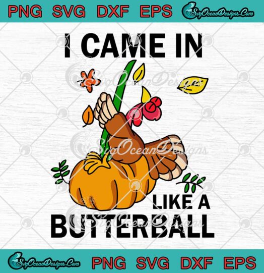 I Came In Like A Butterball SVG Funny Turkey Pumpkin Thanksgiving Day SVG Cricut