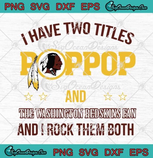 I Have Two Titles POP POP And The Washington Redskins Fan SVG Cricut File