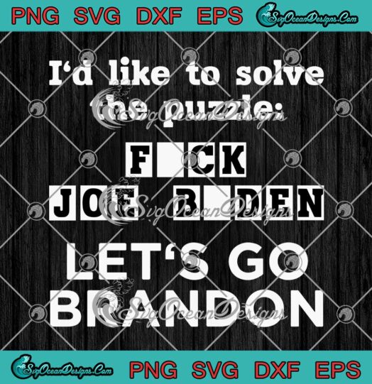I'd Like To Solve The Puzzle Fuck Joe Biden Let's Go Brandon SVG Cricut