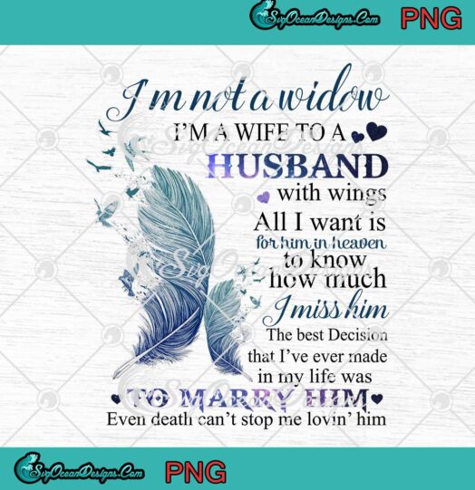 Im Not A Widow Im A Wife To A Husband With Wings PNG Gift For Husband In Heaven PNG JPG