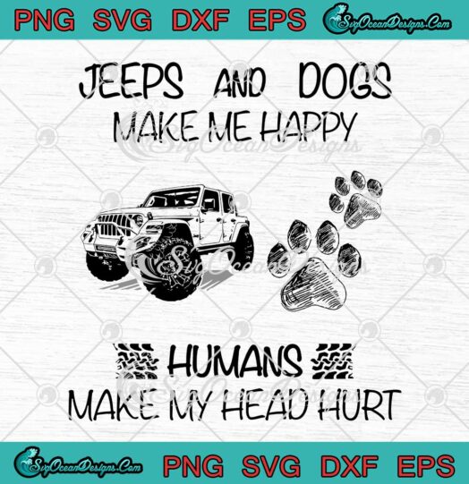Jeeps And Dogs Make Me Happy Humans Make My Head Hurt SVG Cricut