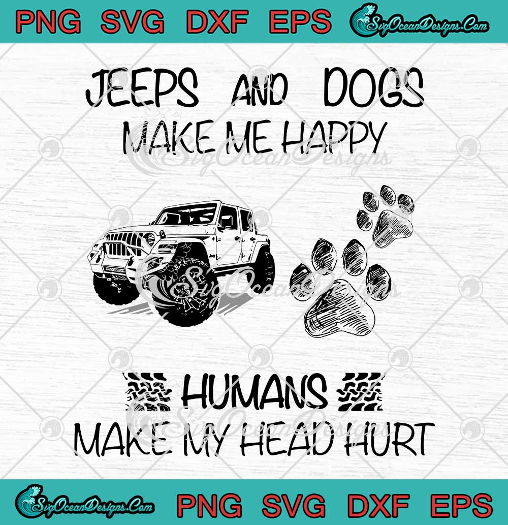 Jeeps And Dogs Make Me Happy Humans Make My Head Hurt SVG PNG EPS DXF