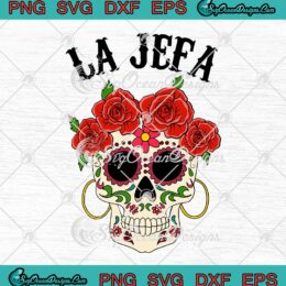 La Jefa Sugar Skull Apparel Mexican The Boss Dia De Los Muertos Dead SVG Cricut