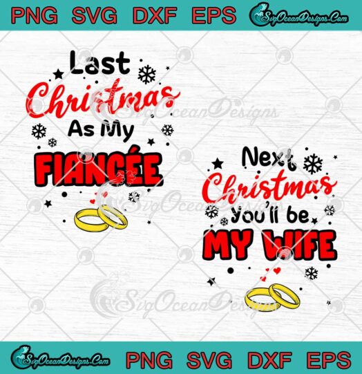 Last Christmas As My Fiancee Next Christmas You'll Be My Wife SVG Cricut