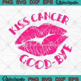 Lips Kiss Cancer Goodbye SVG Breast Cancer Awareness Month SVG PNG EPS DXF Cricut Cameo File