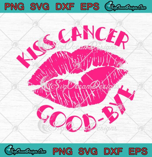 Lips Kiss Cancer Goodbye SVG Breast Cancer Awareness Month SVG Cricut
