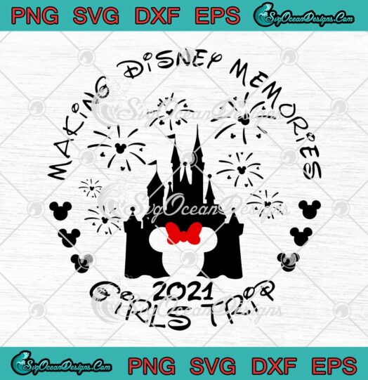Making Disney Memories Girl Trip 2021 SVG Minnie Mouse Disney Vacation SVG Cricut