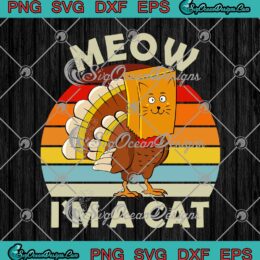 Meow I'm A Cat Turkey Fake Cat Vintage SVG Funny Thanksgiving Holiday SVG Cricut