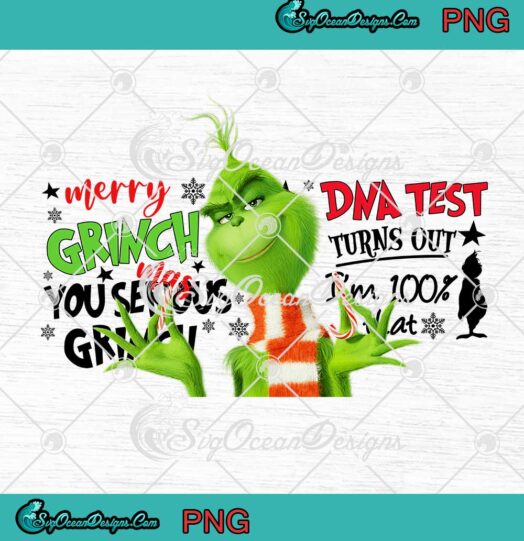 Merry Grinchmas You Serious Grinch PNG DNA Test Turns Out I'm 100% That PNG