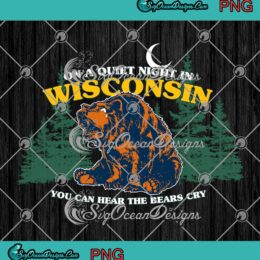 On A Quiet Night In Wisconsin You Can Hear The Bears Cry PNG