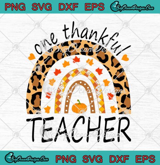One Thankful Teacher Rainbow Leopard Fall Thanksgiving Day SVG Cricut