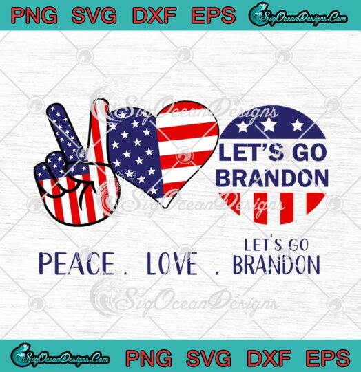 Peace Love Let's Go Brandon US Flag SVG Funny Conservative Anti Biden SVG Cricut